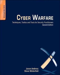 Cyber Warfare : Techniques, Tactics and Tools for Security Practitioners, 2e - Jason Andress