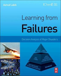 Learning from Failures : Decision Analysis of Major Disasters - Ashraf Labib