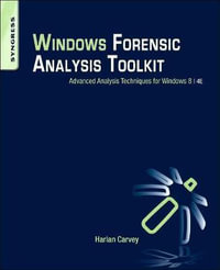Windows Forensic Analysis Toolkit : Advanced Analysis Techniques for Windows 8 - Harlan Carvey