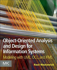 Object-Oriented Analysis and Design for Information Systems : Modeling with UML, OCL, and IFML - Raul Sidnei Wazlawick