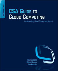 CSA Guide to Cloud Computing : Implementing Cloud Privacy and Security - Raj Samani