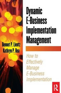 Dynamic E-Business Implementation Management : How to Effectively Manage E-Business Implementation - Bennet Lientz