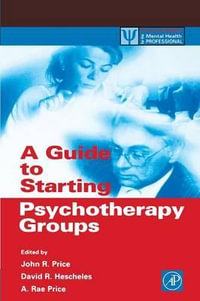 A Guide to Starting Psychotherapy Groups : Practical Resources for the Mental Health Professional - John Randolph Price