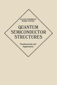 Quantum Semiconductor Structures : Fundamentals and Applications - Claude Weisbuch