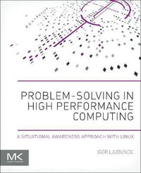 Problem-solving in High Performance Computing : A Situational Awareness Approach with Linux - Igor Ljubuncic