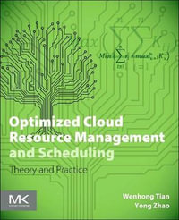 Optimized Cloud Resource Management and Scheduling : Theories and Practices - Wenhong Dr. Tian