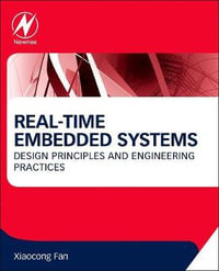 Real-Time Embedded Systems : Design Principles and Engineering Practices - Xiaocong Fan