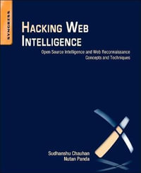Hacking Web Intelligence : Open Source Intelligence and Web Reconnaissance Concepts and Techniques - Sudhanshu Chauhan