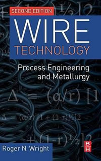 Wire Technology : Process Engineering and Metallurgy - Roger N.  Wright