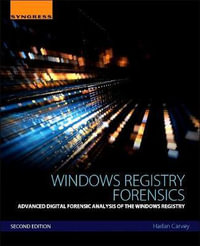 Windows Registry Forensics 2e : Advanced Digital Forensic Analysis of the Windows Registry - Harlan Carvey