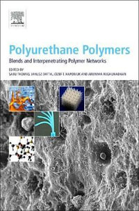 POLYURETHANE POLYMERS : BLENDS AND INTERPENETRATING POLYMER NETWORKS - Sabu Thomas
