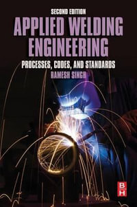 Applied Welding Engineering : Processes, Codes, and Standards - Ramesh Singh