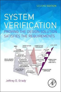System Verification 2e : Proving the Design Solution Satisfies   the Requirements - Jeffrey Grady