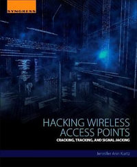 Hacking Wireless Access Points : Cracking, Tracking, and Signal  Jacking - Jennifer Kurtz