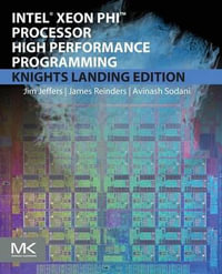 Intel Xeon Phi Processor High Performance Programming 2E : Knights Landing Edition - James Jeffers