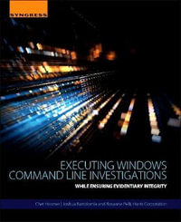 Executing Windows Command Line Investigations : While Ensuring Evidentiary Integrity - Chet Hosmer