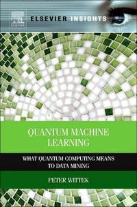 Quantum Machine Learning : What Quantum Computing Means to Data Mining - Wittek