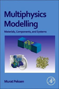 Multiphysics Modelling : Materials, Components, and Systems - Peksen