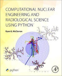 Computational Nuclear Engineering and Radiological Science using Python - McClarren