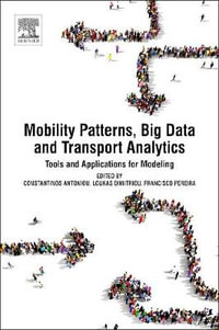 Mobility Patterns, Big Data and Transport Analytics : Tools and Applications for Modeling - Dimitriou