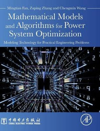 Mathematical Models and Algorithms for Power System Optimization : Modeling Technology for Practical Engineering Problems - Fan