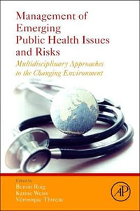 Management of Emerging Public Health Issues and Risks : Multidisciplinary Approaches to the Changing Environment - Benoit Roig