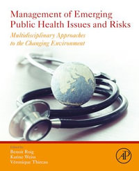 Management of Emerging Public Health Issues and Risks : Multidisciplinary Approaches to the Changing Environment - Benoit Roig