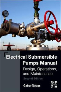 Electrical Submersible Pumps Manual : Design, Operations, and Maintenance - Takacs