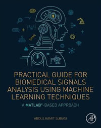 Practical Guide For Biomedical Signals Analysis Using Machine Learning Techniques : A MATLAB Based Approach - Subasi