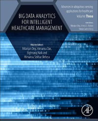 Big Data Analytics for Intelligent Healthcare Management : Advances in Ubiquitous Sensing Applications for Healthcare - Dey