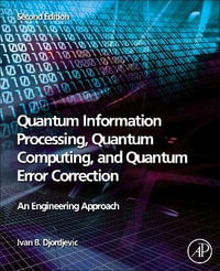 Quantum Information Processing and Quantum Error Correction : An Engineering Approach - Djordjevic