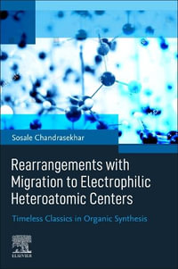 Rearrangements with Migration to Electrophilic Heteroatomic Centers : Timeless Classics in Organic Synthesis - Chandrasekhar