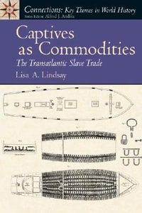 Captives as Commodities : The Transatlantic Slave Trade - Lisa Lindsay