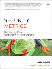 Security Metrics : Replacing Fear, Uncertainty, and Doubt - Andrew Jaquith