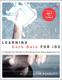 Learning Core Data for iOS : A Hands-On Guide to Building Core Data Applications - Tim Roadley