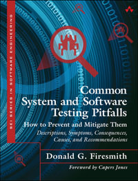 Common System and Software Testing Pitfalls : How to Prevent and Mitigate Them: Descriptions, Symptoms, Consequences, Causes, and Recommendations - Donald G. Firesmith