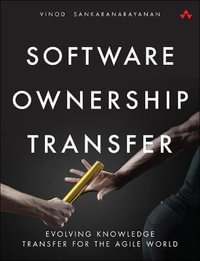 Software Ownership Transfer : Evolving Knowledge Transfer for the Agile World - Vinod Sankaranarayanan