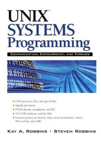 UNIX Systems Programming : Communication, Concurrency and Threads: Communication, Concurrency and Threads - Kay Robbins