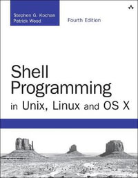 Shell Programming in Unix, Linux and OS X : The Fourth Edition of Unix Shell Programming - Patrick Wood