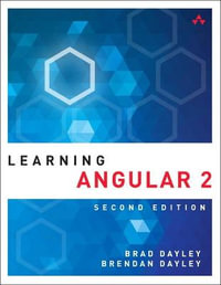 Learning Angular : A Hands-On Guide to Angular 2 and Angular 4 - Brad Dayley