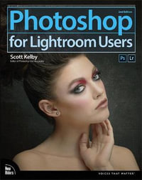 Photoshop for Lightroom Users : Voices That Matter - Scott Kelby