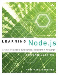 Learning Node.js : A Hands-On Guide to Building Web Applications in JavaScript - Marc Wandschneider