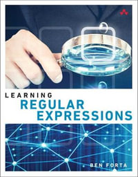 Learning Regular Expressions : Pearson Addison-Wesley Learning - Ben Forta