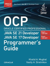 OCP Oracle Certified Professional Java SE 21 Developer (Exam 1Z0-830) Java SE 17 Developer (Exam 1Z0-829) Programmer's Guide : Oracle Press Certification - Khalid Mughal