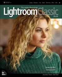 The Adobe Photoshop Lightroom Classic Book : Voices That Matter - Scott Kelby