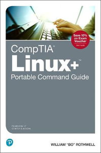 CompTIA Linux+ Portable Command Guide : All the commands for the CompTIA XK0-004 exam in one compact, portable resource - William Rothwell