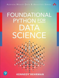 Foundational Python for Data Science : The Pearson Addison-Wesley Data & Analytics Series - Kennedy Behrman