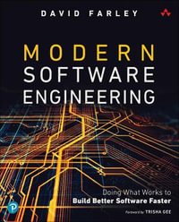 Modern Software Engineering : Doing What Works to Build Better Software Faster - David Farley
