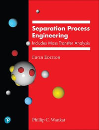 Separation Process Engineering : Includes Mass Transfer Analysis - Phillip Wankat