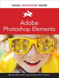 Adobe Photoshop Elements Visual QuickStart Guide : Visual QuickStart Guide - Jeff Carlson